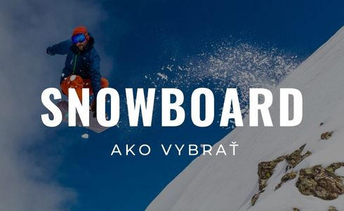 Ako vybrať snowboard: Tipy, ktoré vám pomôžu s výberom správnej dosky