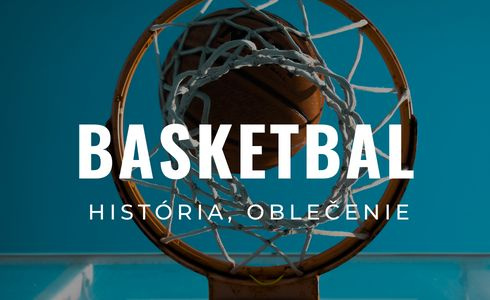 Všetko, čo ste chceli vedieť o basketbale: Pravidlá, história i oblečenie