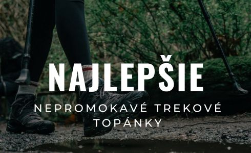 Najlepšie nepremokavé trekové a turistické topánky 2025: Recenzie a testovanie