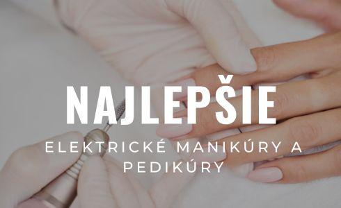 Najlepšie elektrické manikúry a pedikúry 2025: Recenzie a testovanie