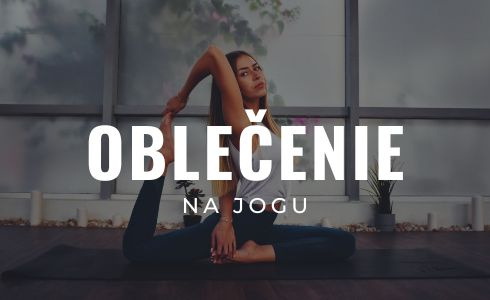 Oblečenie na jogu: ako vybrať a čomu sa naopak vyhnúť?