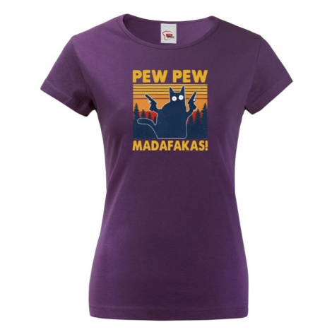 Dámské tričko - Pew Pew madafakas! - ideálny darček