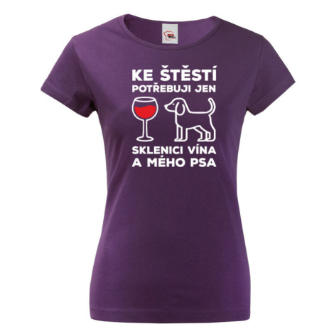 Dámske tričko s vtipnou potlačou psíka Ku šťastiu potrebujem len