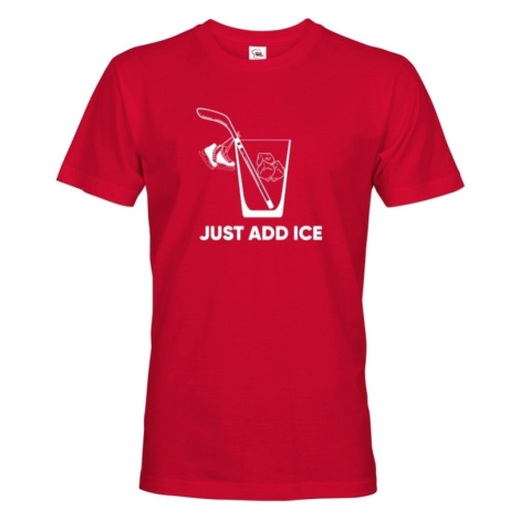 Pánské tričko pre hokejistov Just add ice- skvelý darček pre hokejistov