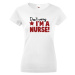 Tričko pro zdravotní sestřičky a sestry Don´t worry, I´m a nurse!