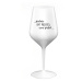 ...PROTOŽE BÝT ŘEDITEL NENÍ PRDEL... - bílá nerozbitná sklenice na víno 470 ml