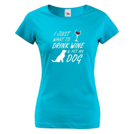 Dámské tričko -Drink wine and dog