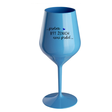 ...PROTOŽE BÝT ŽENICH NENÍ PRDEL... - modrá nerozbitná sklenice na víno 470 ml