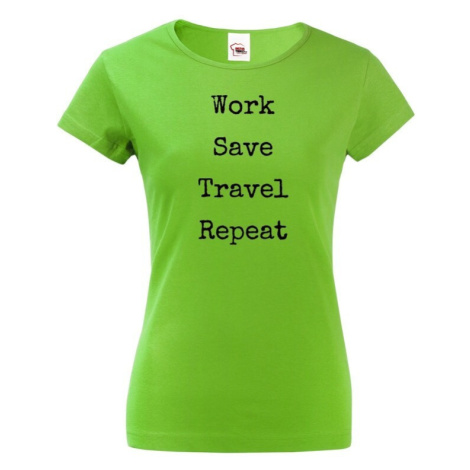 Dámské tričko Work-Save-Travel-Repeat skvelé tričko pre všetkých cestovatelov