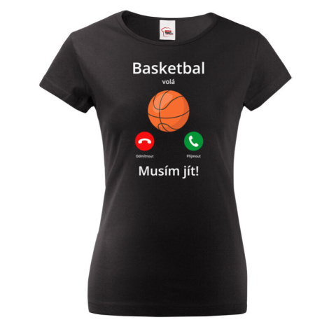 Dámské tričko Basketbal volá Musím ísť!  - skvelý darček pre milovníkov basketbalu