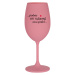 ...PROTOŽE BÝT SVĚDKYNĚ NENÍ PRDEL... - růžová sklenice na víno 350 ml