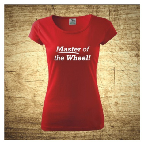 Dámske tričko s motívom Master of the wheel!
