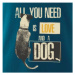All you need is love and a Dog - Pure dámske tričko