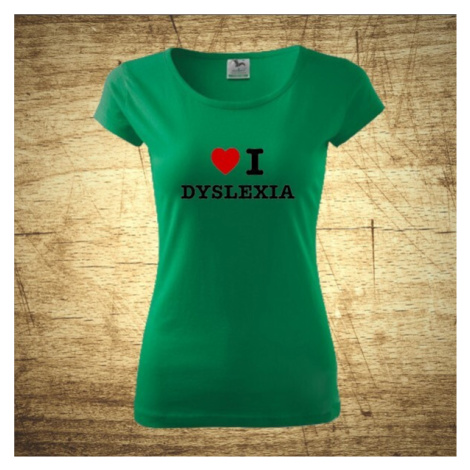 Dámske tričko s motívom I love dyslexia