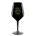 ...TATÍNEK JE MIMO, PROTO SI DÁ VÍNO... - černá nerozbitná sklenice na víno 470 ml