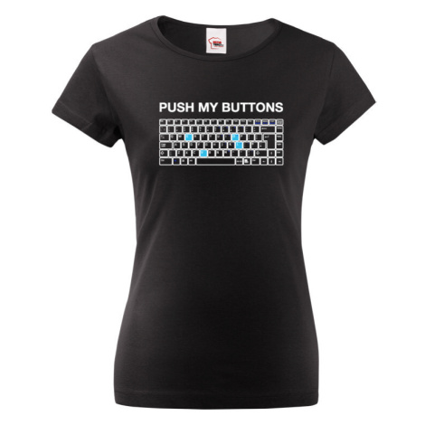 Dámske tričko PUSH MY BUTTONS - ideálny darček pre priateľku