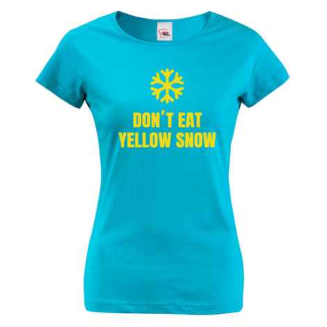 Dámske tričko s vtipnou potlačou Don´t eat yellow snow