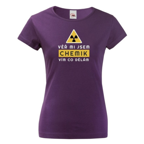 Dámské tričko - Ver mi som chemik viem čo robím