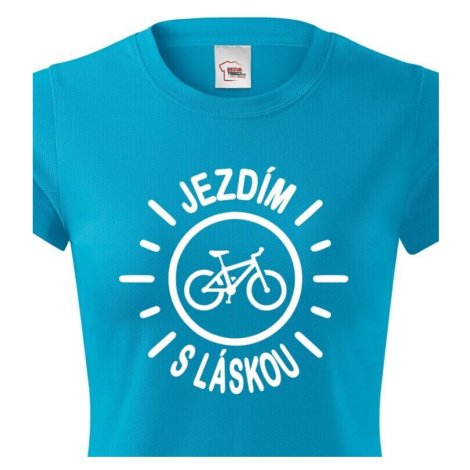 Dámské tričko s potlačou Jazdím s láskou - tričko pre cyklistky
