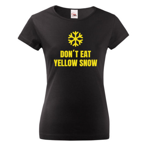 Dámske tričko s vtipnou potlačou Don´t eat yellow snow