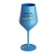 DOBRÝ DEN, JÁ JSEM JEJÍ TERAPEUT! - modrá nerozbitná sklenice na víno 470 ml