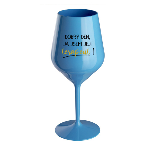 DOBRÝ DEN, JÁ JSEM JEJÍ TERAPEUT! - modrá nerozbitná sklenice na víno 470 ml