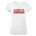 Dámske tričko Allergic to Bullshit - ideálne dievčenské tričko