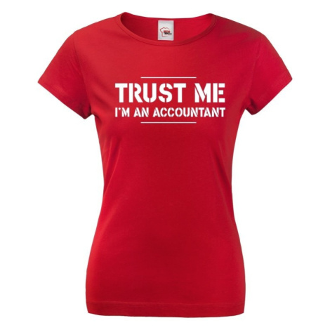 Dámské triko pro účetní Trust me, I´m an accountant