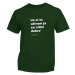 Myšlienky Politikov tričko Ja si to užívam Zelená