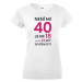 Dámské tričko k 40. narodeninám