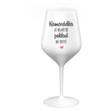 KAMARÁDKA JE NEJVĚTŠÍ POKLAD NA SVĚTĚ - bílá nerozbitná sklenice na víno 470 ml