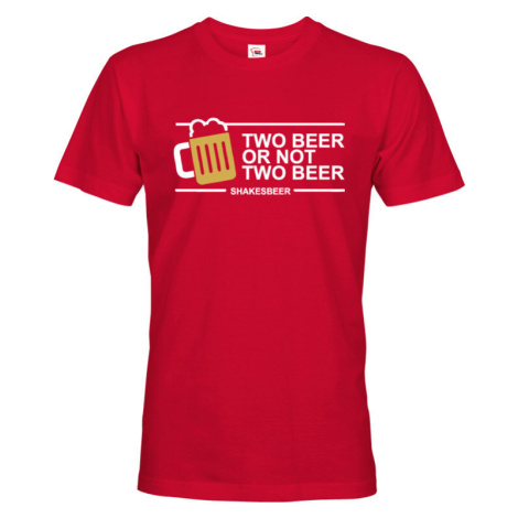 Pánské tričko Two beer or not two beer - skvělé triko s pivním potiskem