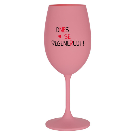 DNES SE REGENERUJI! - růžová sklenice na víno 350 ml