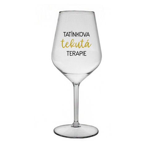 TATÍNKOVA TEKUTÁ TERAPIE - čirá nerozbitná sklenice na víno 470 ml