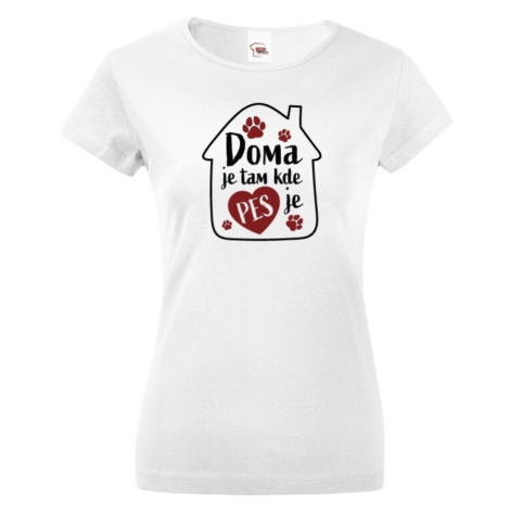 Dámske tričko pre psíčkarky - Doma je tam kde je pes