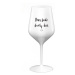 DNES BUDE SKVĚLÝ DEN - bílá nerozbitná sklenice na víno