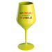 LOVÍNKUJI A PAK NA TO HOVÍNKUJI - žlutá nerozbitná sklenice na víno 470 ml