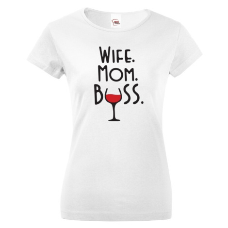 Dámske tričko Wife, Mom, Boss - tričko pre každú správnu mamu